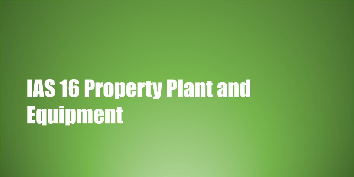 IAS 16 Property Plant and Equipment